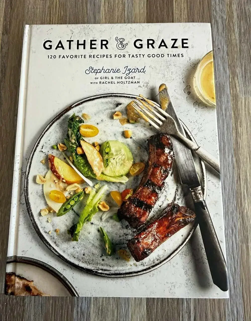 Gather & Graze Stephanie Izard Cookbook Hardcover 120 Recipes Girl & The Goat